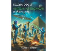Libri Anderlini Marco - Teoria Degli Antichi Astronauti. Cosa C'e Di Vero