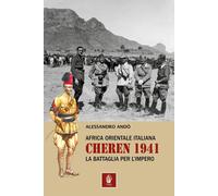 Libri Andò Alessandro - Africa Orientale Italiana: Cheren 1941. La Battaglia Per