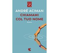 Libri AndrÃ© Aciman - Chiamami Col Tuo Nome