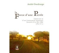 Libri AndrÃ© Ouedraogo - La Force D'une Parole. Chemin De Vie D'une Communaute M