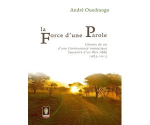 Libri AndrÃ© Ouedraogo - La Force D'une Parole. Chemin De Vie D'une Communaute M