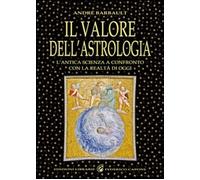 Il valore dell'astrologia. L'antica sapienza a confronto con la realtà di oggi