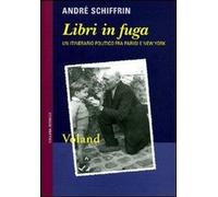 Libri Andre Schiffrin - Libri In Fuga. Un Itinerario Politico Fra Parigi E New Y