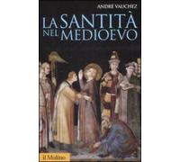 Libri Andre Vauchez - La Santita Nel Medioevo