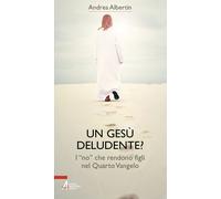 Libri Andrea Albertin - Un Gesu Deludente? I No Che Rendono Figli Nel Quarto Van