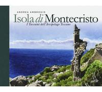 Isola di Montecristo. I taccuini dell'arcipelago toscano
