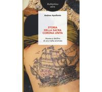 Libri Andrea Apollonio - Storia Della Sacra Corona Unita. Ascesa E Declino Di Un