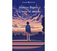 Libri Andrea Bajani - Un bene al mondo - 2022 (I narratori)