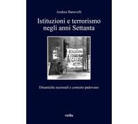 Libri Andrea Baravelli - Istituzioni E Terrorismo Negli Anni Settanta. Dinamiche