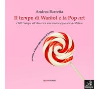 Libri Andrea Barretta - Il Tempo Di Warhol E La Pop Art. Dallieuropa All'america