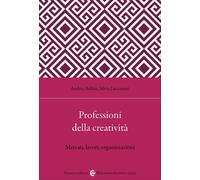 Libri Andrea Bellini - Professioni Della Creativita. Mercati, Lavori, Organizzaz