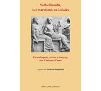 Libri Andrea Berlendis - Sulla Filosofia, Sul Marxismo, Su Lukacs. Un Colloquio,