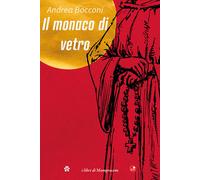 Il monaco di vetro - Bocconi Andrea