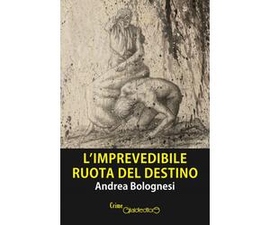 Libri Andrea Bolognesi - L'imprevedibile ruota del destino - 2023