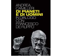 Libri Andrea Camilleri - Di Pianeti E Di Uomini. In Dialogo Con Francesco De Fil