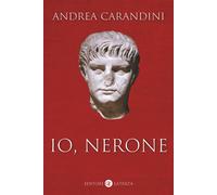 Libri Andrea Carandini - Io, Nerone - 2023 (I Robinson. Letture)