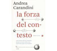 Libri Andrea Carandini - La forza del contesto - 2017