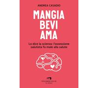 Libri Andrea Casadio - Mangia Bevi Ama. Lo Dice La Scienza: L'ossessione Salutis