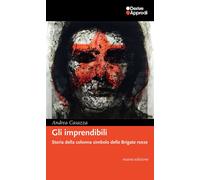 Libri Andrea Casazza - Gli Imprendibili. Storia Della Colonna Simbolo Delle Brig