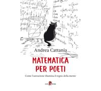 Libri Andrea Cattania - Matematica Per Poeti. Come L'astrazione Illumina Il Regn
