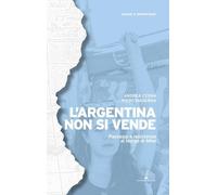 Libri Andrea Cegna / Maderna Piero - L' Argentina Non Si Vende. Paesaggi E Resis