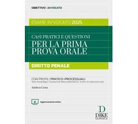 Casi pratici e questioni per la prima prova orale. Diritto penale. Esame avvocato 2025. Con aggiornameto online