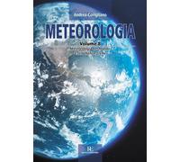 Meteorologia. Ediz. illustrata. Vol. 8: Meteorologia nel mondo e fenomeni estremi.