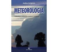 Libri Andrea Corigliano - Meteorologia. Vol. 1: L'Atmosfera: Costituzione, Strut