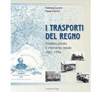 Andrea Curami / Paolo Ferrari - I Trasporti Del Regno. Iniziativa Privata E Int