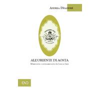 Libri Andrea DÃ©sandrÃ© - All'oriente Di Aosta. Massoneria E Antimassoneria Dai