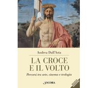 Libri Andrea Dall'Asta - La Croce E Il Volto. Percorsi Tra Arte, Cinema E Teolog