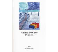 Libri Andrea De Carlo - Di noi tre - 2017