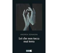 Libri Andrea Donaera - Lei Che Non Tocca Mai Terra