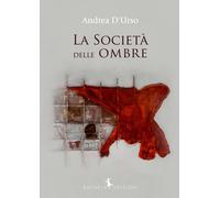 Libri Andrea D'Urso - La società delle ombre - 2018