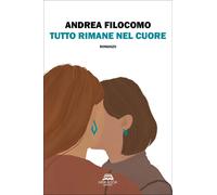 Libri Andrea Filocomo - Tutto Rimane Nel Cuore
