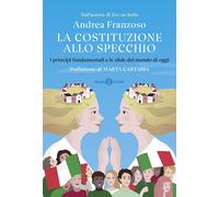 Libri Andrea Franzoso - La Costituzione Allo Specchio. I Principi Fondamentali E