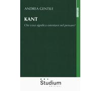 Kant. Che cosa significa orientarsi nel pensare? - [Edizioni Studium]
