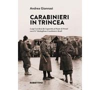 Libri Andrea Giannasi - Carabinieri In Trincea. Luigi Lucchesi Da Caporetto Al P