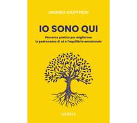 Libri Andrea Giuffredi - Io Sono Qui. Percorso Pratico Per Migliorare La Padrona