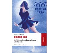 Libri Andrea Goldstein - Cortina 1956. Un'olimpiade Tra Guerra Fredda E Dolce Vi