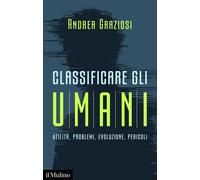 Libri Andrea Graziosi - Classificare Gli Umani. Utilita, Problemi, Evoluzione E