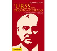 Libri Andrea Graziosi - L' Urss Dal Trionfo Al Degrado. Storia Dell'unione Sovie