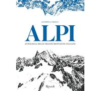 Libri Andrea Greci - Alpi. Antologia Delle Grandi Montagne Italiane. Ediz. Illus