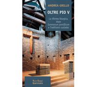 Libri Andrea Grillo - Oltre Pio V. La Riforma Liturgica, Dopo Summorum Pontificu
