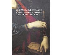 Libri Andrea Italiano - Giovan Simone Comande E Altri Pittori Messinesi Tra Cinq