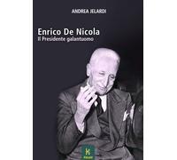 Libri Andrea Jelardi - Enrico De Nicola. Il Presidente Galantuomo