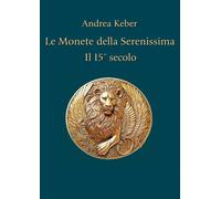Libri Andrea Keber - Le Monete Della Serenissima. Il 15O Secolo