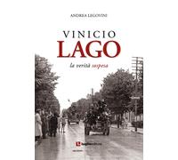 Libri Andrea Legovini - Vinicio Lago. La verità sospesa - 2022
