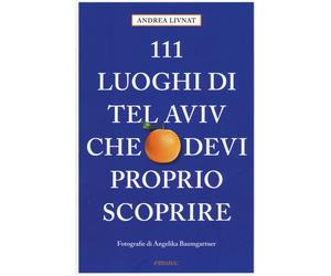 Libri Andrea Livnat - 111 Luoghi Di Tel Aviv Che Devi Proprio Scoprire. Ediz. A