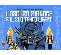 L’Oscuro Signore e il suo tempo libero. Ediz. illustrata